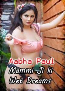 Mammi Ji ki Wet Dreams Aabha Paul